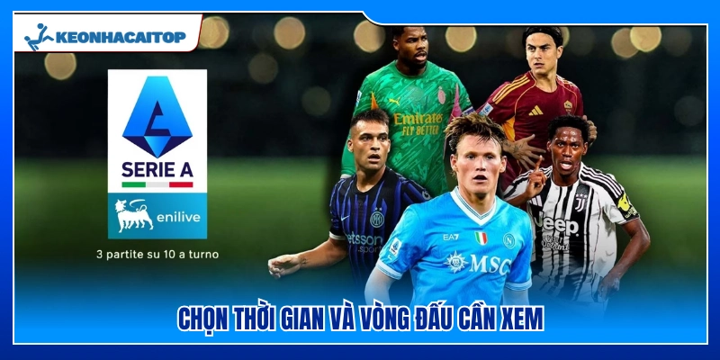 Lựa chọn thời gian và vòng đấu muốn xem