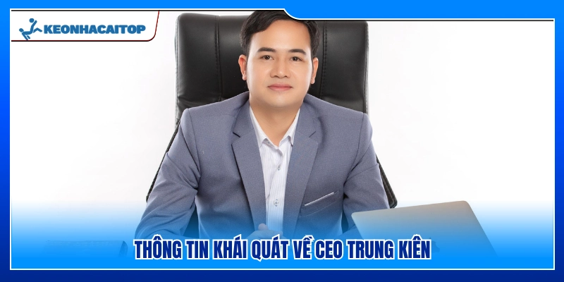 Sơ lược về tiểu sử CEO Trung Kiên